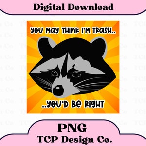 Você pode pensar que sou lixo... Você estaria certo Design digital PNG para adesivos Camisetas de sublimação Canecas Sacolas Guaxinim engraçado e sarcástico