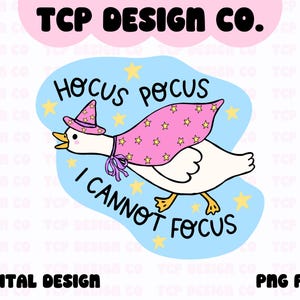 May include: A whimsical digital design featuring a white goose wearing a pink witch hat and cape with yellow stars. The text reads "Hocus Pocus I Cannot Focus" on a light blue background, with "TCP DESIGN CO." above and "DIGITAL DESIGN PNG FILE" below.