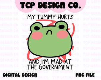 My Tummy Hurts And I'm Mad At The Government PNG: Funny Sarcastic Design (Digital Download) for Sublimation Stickers Tshirts Mugs Totes