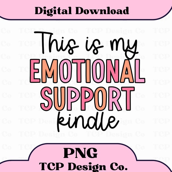 This Is My Emotional Support Kindle PNG Digital Design for Stickers Sublimation Tshirts Mugs Mental Health e-Reader Bookish Bibliophile