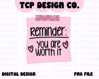 Recordatorio: Tú lo vales Notas adhesivas Corazones PNG Diseño digital para calcomanías Sublimación Camisetas Tazas Totes Salud mental Amor propio