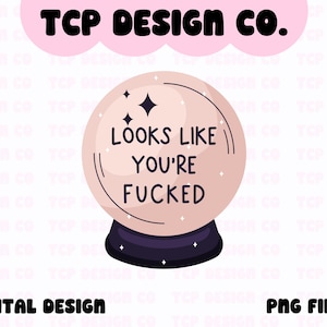 On dirait que vous êtes baisé Boule de cristal PNG Conception numérique pour autocollants Sublimation T-shirts Tasses Fourre-tout Drôle de santé mentale TDAH millénaire