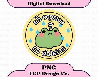 Diseño digital PNG de &quot;Oopsies No Daisies&quot; para calcomanías, sublimación, camisetas, tazas, bolsos, divertido, sarcástico, salud mental, ansiedad, torpeza.