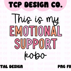 Este es mi apoyo emocional Kobo PNG Diseño digital para pegatinas Sublimación Camisetas Tazas Salud mental Lector electrónico Bibliófilo Apasionado de los libros
