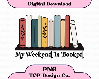 My Weekend Is Booked PNG Digital Design for Stickers Sublimation Tshirts Mugs Totes Bookish Bibliophile Reader Booktrovert