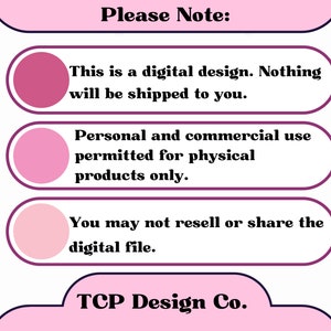 Pu&ograve; includere: Grafica rosa e bianca con il testo "Nota bene:" seguito da tre punti elenco con cerchi rosa. Il primo punto elenco dice "Questo &egrave; un design digitale. Niente ti verr&agrave; spedito.". Il secondo punto elenco dice "Uso personale e commerciale consentito per prodotti fisici solamente.". Il terzo punto elenco dice "Non puoi rivendere o condividere il file digitale.". La grafica termina con il testo "TCP Design Co."