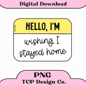 Hallo, ich wünschte, ich wäre zu Hause geblieben PNG Digital Design für Aufkleber Sublimation Tshirts Tassen Totes Lustige psychische Gesundheit introvertiert
