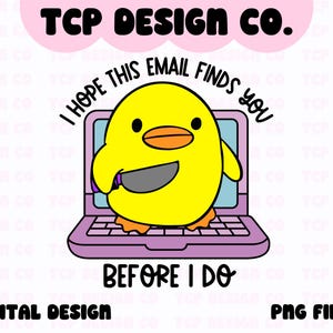 May include: A yellow cartoon chick holding a knife in front of a pink laptop with the text "I hope this email finds you before I do".