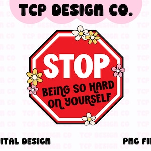Pare de ser tão duro consigo mesmo PNG: Design de autocuidado com saúde mental (download digital) para adesivos de sublimação, camisetas, canecas e sacolas