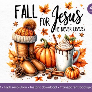 May include: Fall themed digital art featuring a pair of brown boots, a pumpkin, a cup of coffee with whipped cream and chocolate drizzle, and the text "Fall for Jesus He Never Leaves".
