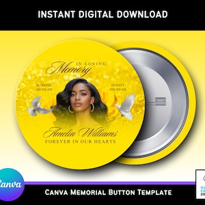 May include: A yellow memorial button template with the text "IN LOVING Memory" and "FOREVER IN OUR HEARTS". It features a portrait of a woman, doves, and the text "Amelia Williams". The button also includes the text "INSTANT DIGITAL DOWNLOAD".