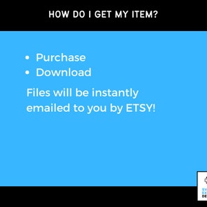 May include: A blue graphic with the text "HOW DO I GET MY ITEM?" and bullet points for "Purchase" and "Download". The text "Files will be instantly emailed to you by ETSY!" is also included. A logo is in the bottom right corner.
