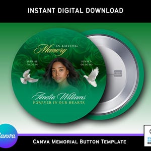 May include: A green Canva memorial button template with the text "IN LOVING Memory" and "Amelia Williams FOREVER IN OUR HEARTS." The design includes a portrait, doves, and floral elements. The words "INSTANT DIGITAL DOWNLOAD" are at the top.