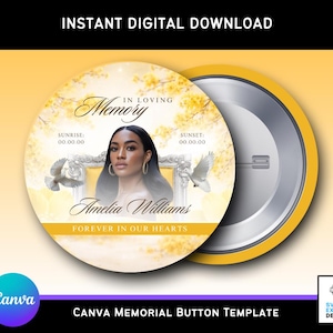 May include: A yellow memorial button template with the text "In Loving Memory" and "Forever in Our Hearts." The design includes a photo of Amelia Williams, doves, and floral accents. The words "Instant Digital Download" are at the top.