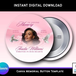 May include: A pink Canva memorial button template with the text "In Loving Memory" and "Forever in Our Hearts." It features a photo of a woman, doves, and the name "Amelia Williams." The button is round with a metal back.