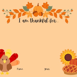 May include: Thanksgiving-themed card with a light orange background. The card features a turkey, pumpkin, sunflower, and pie illustrations. Text at the top reads "I am thankful for...". Space is provided for the name and year.
