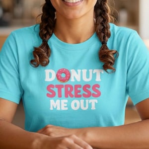 Do Not Stress Me Out Shirt • Funny Donut Tee • Comfort Colors Gift for Donut Lovers, Foodies, Coworkers & Anyone Avoiding Stress