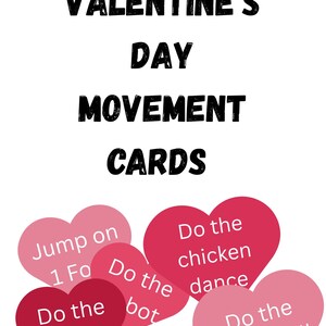May include: Valentine's Day Movement Cards with instructions on pink and red heart-shaped cards. Instructions include "Jump on 1 Fo", "Do the floss", "Do the bot", "Do the chicken dance", and "Do the moonwalk". The text is in black.