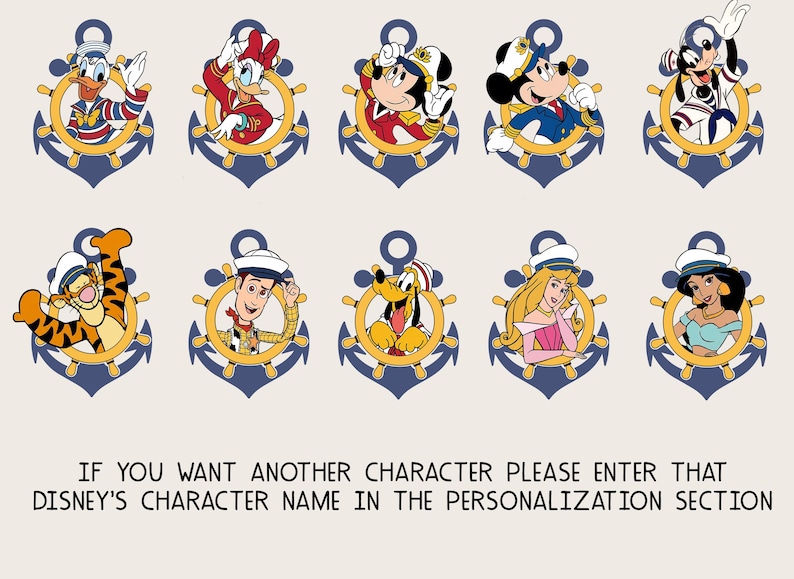 May include: A collection of Disney character illustrations, including Donald Duck, Daisy Duck, Mickey Mouse, Minnie Mouse, Goofy, Tigger, Woody, Pluto, Aurora, and Jasmine, each set within a navy blue anchor design. Text at the bottom reads: "IF YOU WANT ANOTHER CHARACTER PLEASE ENTER THAT DISNEY'S CHARACTER NAME IN THE PERSONALIZATION SECTION."