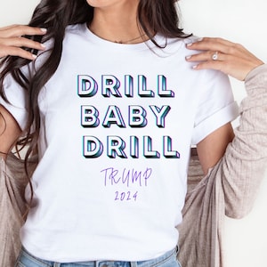 T Shirt Ladies Men Drill Baby Drill Trump Quote Political Gift 2024
