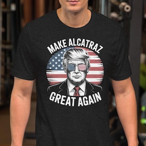 Trump Make Alcatraz Great Again Unisex t-shirt, Alcatraz t shirt, alcatraz reopening t shirt, Make Alcatraz great again t shirt, trump 2028