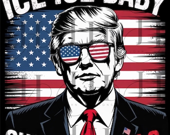 Ice Ice Baby Trump PNG: 4th of July Patriotic Design (Digital Download)
