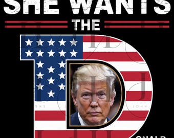 She Wants The D Trump 2028 PNG File: Patriotic Design (Digital Download)
