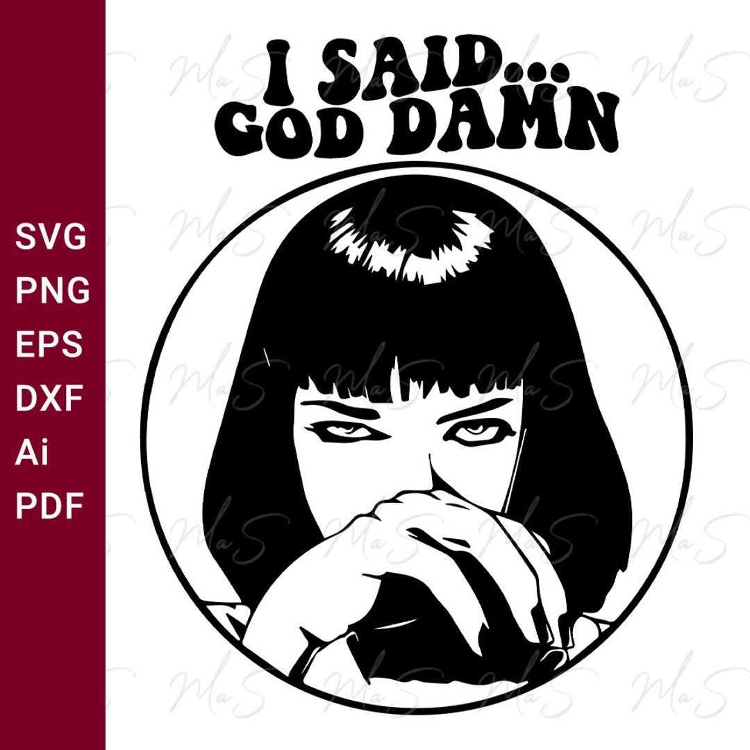 PULP FICTION Svg || I Said... God Damn || Mia Wallace || Quentin ...