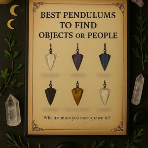May include: A printable grimoire page featuring the text "Best Pendulums to Find Objects or People." The page displays six different pendulum designs in various colors. The image is surrounded by decorative elements, including crystals and foliage.