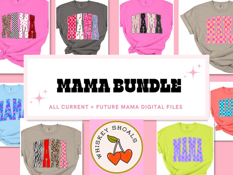 May include: A collection of colorful t-shirts with the word "MAMA" in various patterns. The shirts are in shades of pink, gray, blue, and yellow. The image also includes the text "MAMA BUNDLE" and "ALL CURRENT + FUTURE MAMA DIGITAL FILES".