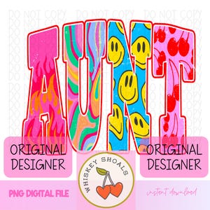 May include: A digital graphic with the word "AUNT" in a bold, outlined font. The letters are filled with various patterns: flames, psychedelic swirls, smiley faces, and cherries. The image includes text that says "ORIGINAL DESIGNER" and "PNG DIGITAL FILE".