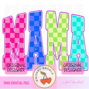 May include: A digital graphic featuring the word "MAMA" in large, block letters. Each letter is a different color: pink, blue, green, and turquoise, with a checkered pattern. The image includes text that says "ORIGINAL DESIGNER", "PNG DIGITAL FILE", and "instant download".