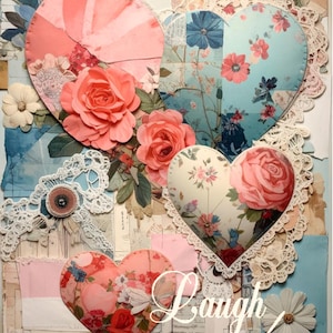 May include: A collage featuring heart-shaped designs with floral patterns and lace trim. The collage includes paper roses, daisies, and the text "Laugh everyday" in a cursive font. The color palette includes shades of pink, blue, and cream.