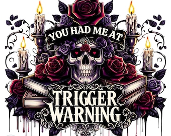 You Had Me at Trigger Warning PNG | Bookish Dark Romance Design | Book Lover | Smut | Dark Romance Png | Fantasy Reader | Sublimation Design