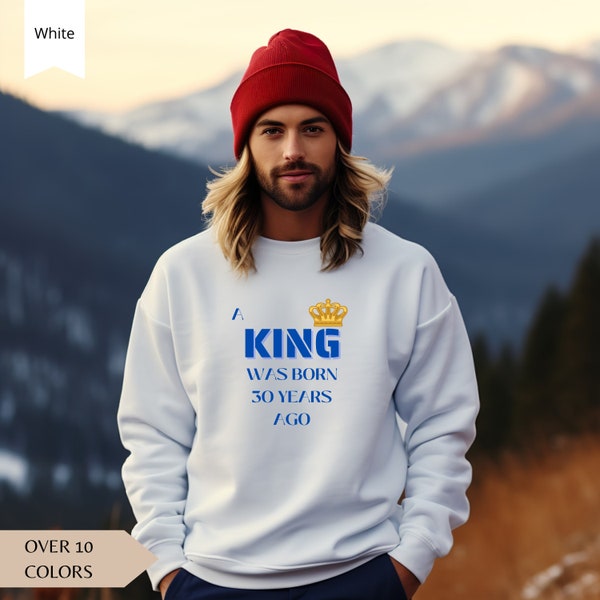 30 ans • Anniversaire du roi • Style royal • Chemise d'anniversaire • Cadeaux d'ambiance • Mignon • Sweat Gildan 18000 • Cadeau pour lui