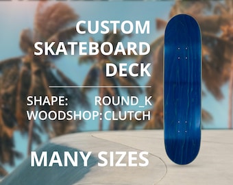 Custom Skateboard Deck | Personalised Printing | Clutch, Round_K Shape | Many Sizes