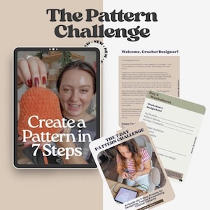 Könnte beinhalten: Ein digitaler Leitfaden mit dem Titel The Pattern Challenge, der einen Tablet-Bildschirm mit einer Person zeigt, die ein orangefarbenes Plüschtier hält, sowie den Text Create a Pattern in 7 Steps und gedruckte Arbeitsblätter für Häkelmuster.