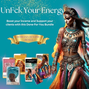 May include: A turquoise background with gold glitter. A woman in a colourful costume with gold jewellery and a crown. The text "UnFck Your Energy" is at the top of the image. The text "Boost your Income and Support your clients with this Done-For-You Bundle" is below the title. The text "REBRAND, RENAME, RESELL" is in a gold banner. There are five digital products on the image: a book titled "Gold Star Touches", a book titled "Little Black Book of Life Hacks", a book titled "How To Learn Your Energy and Release Your Power", a set of cards, and a phone.