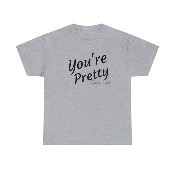 You're Pretty, Funny Unisex Heavy Cotton Tee