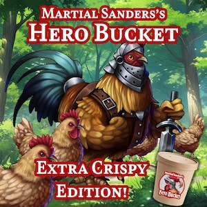 May include: A digital illustration featuring a rooster wearing a metal helmet and holding a sword, surrounded by other chickens in a forest. The text reads Martial Sanders's Hero Bucket and Extra Crispy Edition, with a bucket logo in the corner.