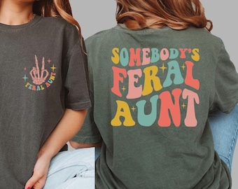 Comfort Colors Somebodys Feral Auntie, Feral Auntie Shirt, Funny Aunt Shirt, Auntie Shirt, Shirt for Aunt, Aunts Family Birthday Gift, BP