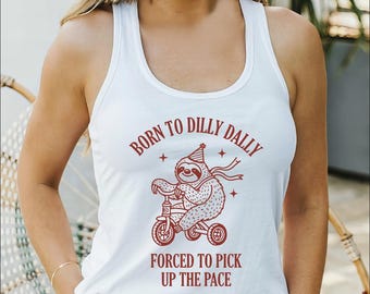 Born to Dilly Dally Forced to Pick Up The Pace Tank Top, Vintage Bear Tank Top, Funny Gift, Meme Tank Tops, Positive Quote Gifts