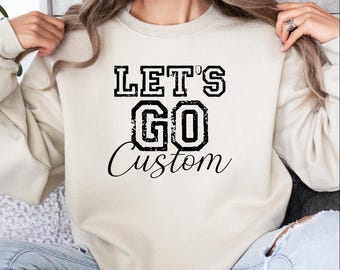 Custom Let's Go Team Sweatshirt, Baseball Team Name, Custom Football Sweater, Let's Go Custom Hoodie, Personalized Basketball Mom