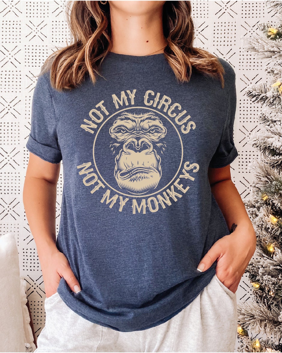 Comfort Colors Shirt, Not My Circus Not My Monkeys Tshirt, Funny ...