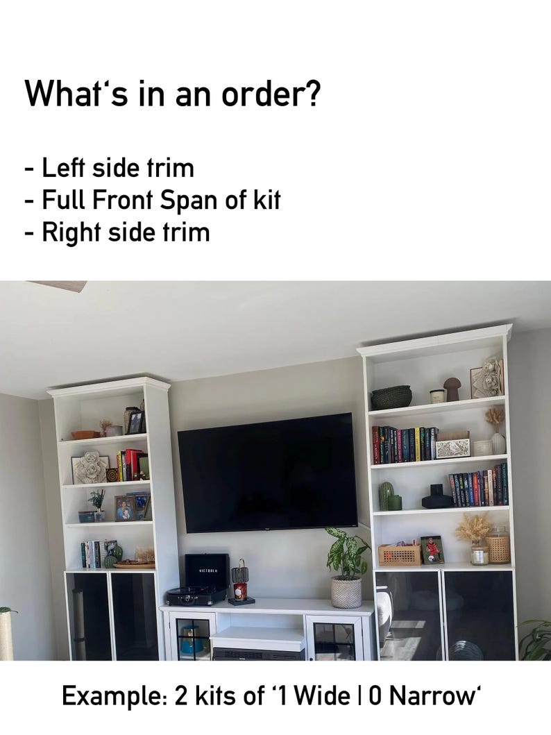 May include: A white built-in entertainment center with a large black television and two white bookshelves. The bookshelves are filled with books and decorative items. The text reads: "What's in an order?" and "Example: 2 kits of '1 Wide | 0 Narrow'".