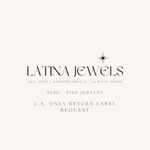 May include: The Latina Jewels logo in black, with the text "LATINA JEWELS" in a serif font. Below the name are the words "EST. 2023 | SIEMPRE BRILLE | ALWAYS SHINE". The words "SEMI - FINE JEWELRY" are below the tagline. The text "U.S. ONLY RETURN LABEL REQUEST" is at the bottom.