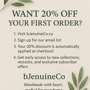 May include: Cream-colored promotional graphic with text: "WANT 20% OFF YOUR FIRST ORDER?" and details on how to get the discount. Includes the website bJenuineCo.ca and the tagline "Handmade with heart, crafted for your home."