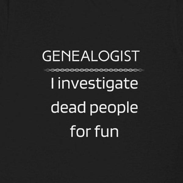 Funny Genealogy Shirt Gift for Genealogist Women Men