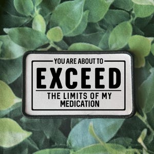 Funny Sassy Patch: You Exceed My Medication Limits - Iron On - 3.5x2in
