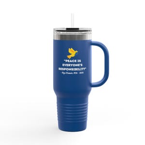 Support Ukraine 40oz Travel Mug with Pope Francis Quote, Peace Inspirational Mug, Peace for Ukrainians, Insulated Mug, Coffee Lover Gift